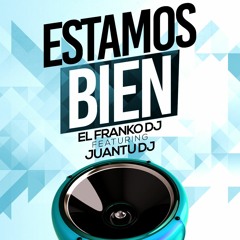 Estamos Bien - El Franko Dj ft. Juantu Dj