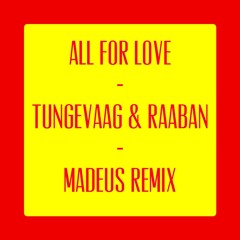 All For Love - Tungevaag & Raaban (MADEUS REMIX)