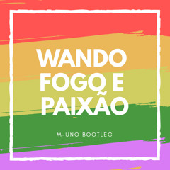 Fogo e Paixão Remix (M-Uno Bootleg)