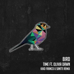 TIME Feat. Olivia Dawn - BIRD (Kiko Franco & Santti Remix)