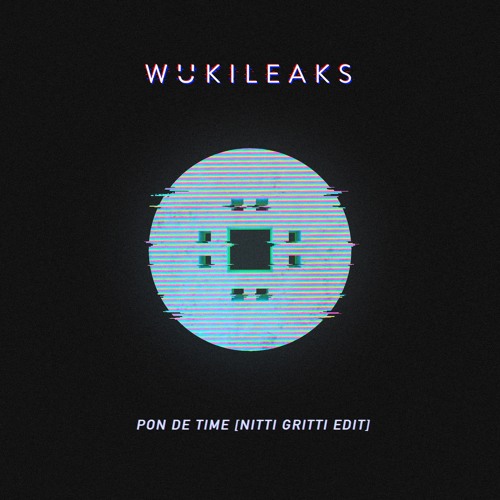 Wuki - Pon De Time (Nitti Gritti Edit) [wukileak]