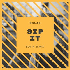 Sip It Humans (Botin Remix)