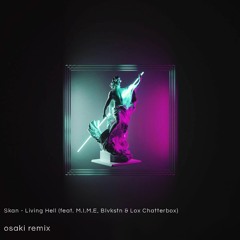 Skan - Living Hell (feat. M.I.M.E, Blvkstn & Lox Chatterbox)- osaki remix
