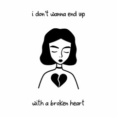 i don't wanna end up with a broken heart (ft. Snøw)
