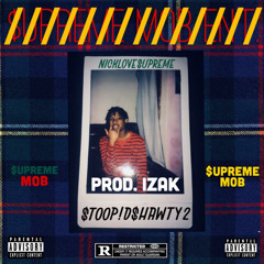 NICKLOVE$UPREME X $TOOPID$HAWTY2(PROD.IZAK&YungGUAPOBEATZ