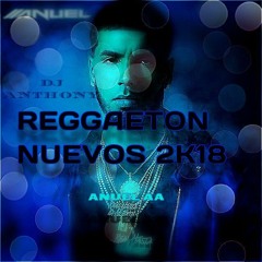 ANUEL AA - 2k18 - REGGAETON NUEVOS PAPA DJ ANTHONY MIX