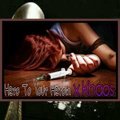 Hero To Your Heroin x Khaos (prod. CJB)