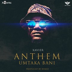 Xavier - Anthem (Umtaka Bani)