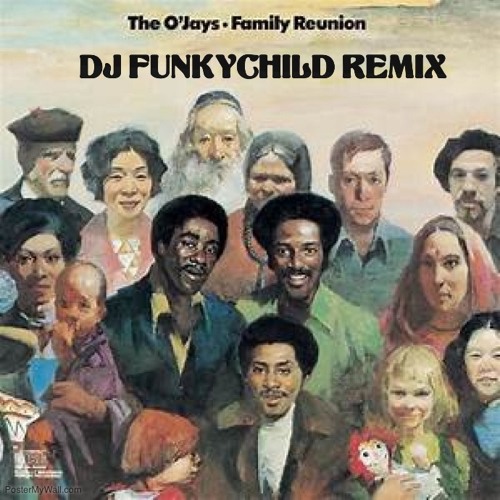 Stream THE O'JAYS- FAMILY REUNION (Funkychild Qb Rmx) by DJ