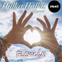 Vik4S - Halka Halka (Remix) - FANNEY KHAN - EDM Mix