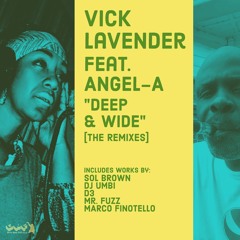 Vick Lavender Feat. Angel-A "Deep & Wide" [The Remixes]