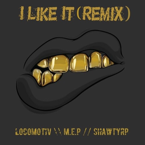 Loco x M.E.P x ShawtyRP - I Like It (Remix)