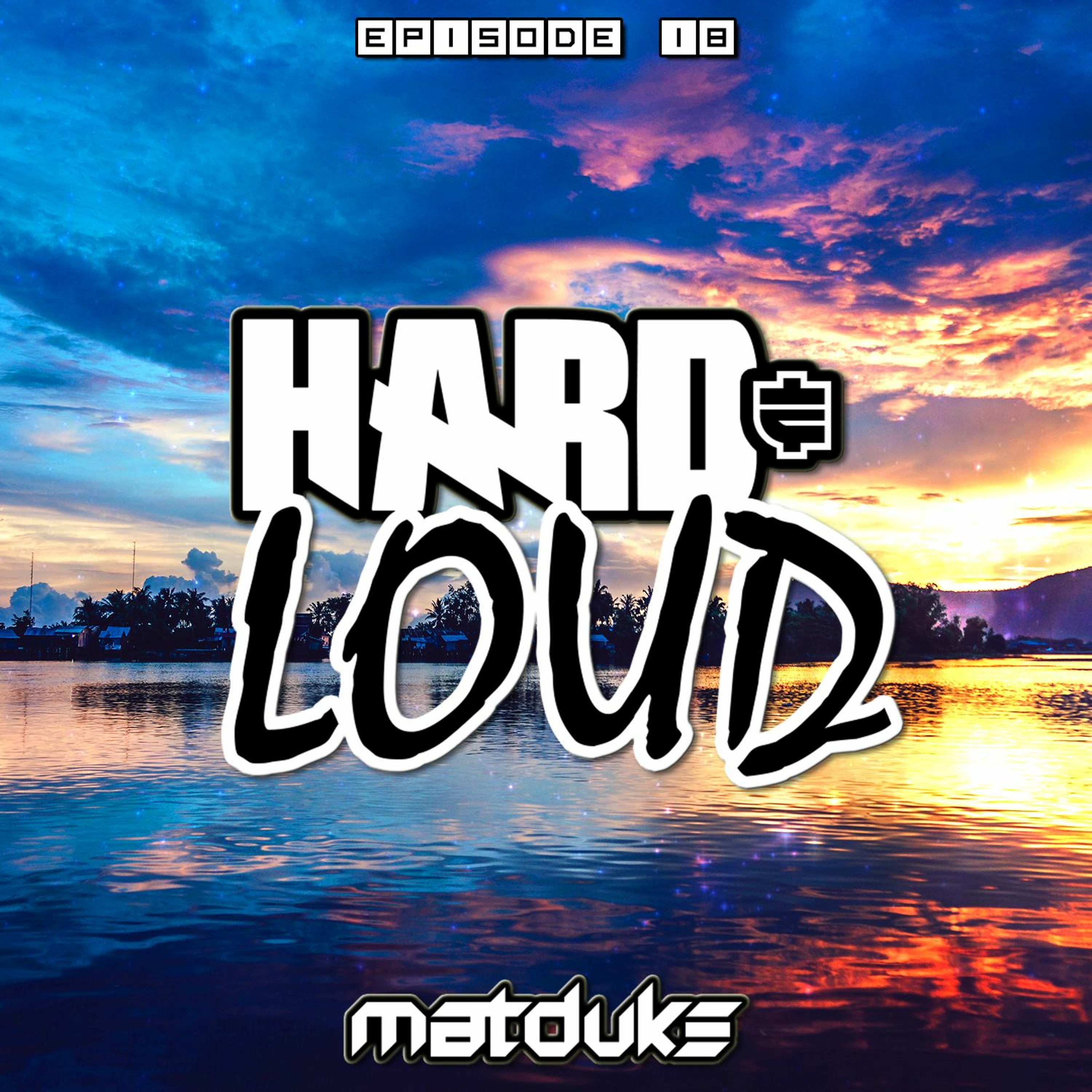 Matduke - Hard & Loud Podcast Episode 18 (Hardstyle/Rawstyle) [Free download]