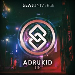 ADRUKID - Tip [SEAL EXCLUSIVE] | OUT NOW