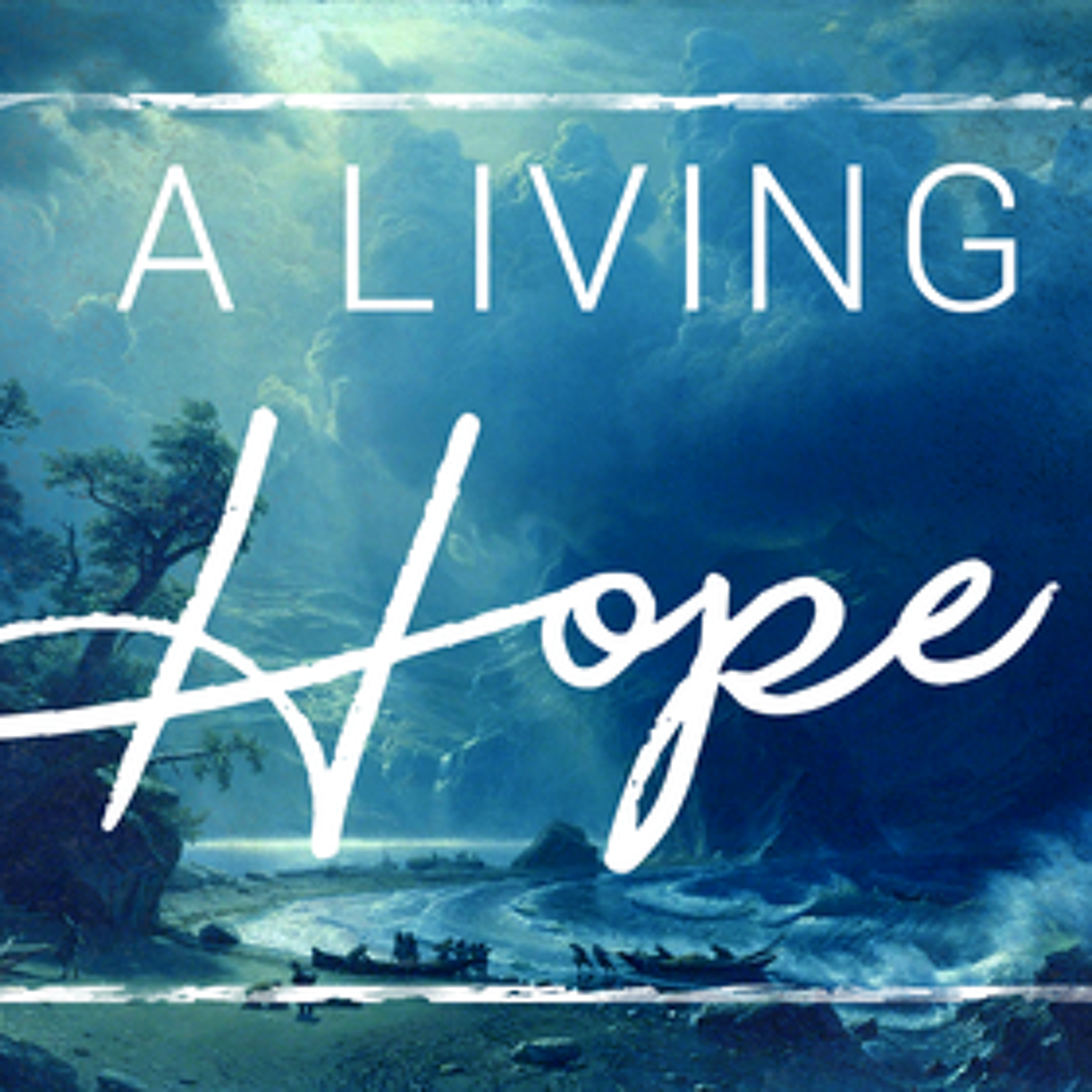 7 - 15 - 18  A Living Hope episode artwork