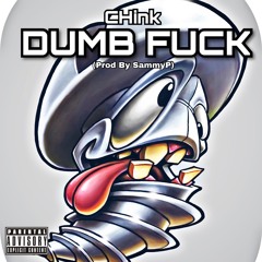 CHink- DUMB FUCK (prod by sammy p) IG:@ChinkAssFoo