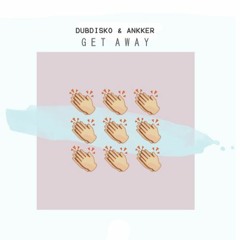 Dubdisko & Ankker - Get Away (Original Mix)