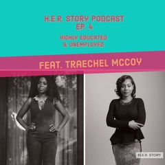 Highly Educated and Unemployed, Ft. Traechel McCoy w/ J. Jamison-Ep. 4