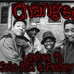 Changed - Lowkee ft. Fatboy Jay & Solo Bill