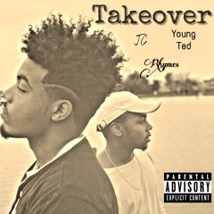 Takeover (feat. Young Ted & Rhymes)(Engr. By Neko)