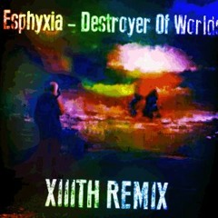 Esphyxia - Destroyer Of Worlds (XIIITH Remix)
