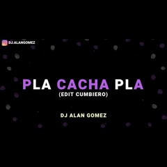 ⚡PLA CACHA PLA(EDIT CUMBIERO)DJ ALAN GOMEZ⚡