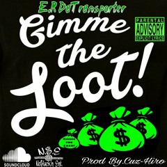 E.R DaTransporter-Gimme The Loot/Gimme The Cash! Prod By.Cuz-Hiro