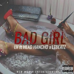 Bad Girl Ft Head Hancho x LTBEATZ