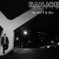 Banjoe - Come Back To My Place (Prod by GhostAttack)