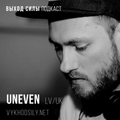 Vykhod Sily Podcast - Uneven Guest Mix