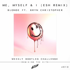 Blonde Ft. Bryn Christopher - Me, Myself & I (ESH Remix) #WBC013
