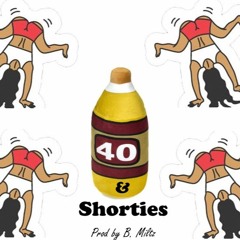 40's & Shorties (Prod B. Miltz)