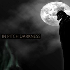 In pitch darkness