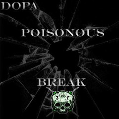 POISONOUS - BREAK [EXCLUSIVE DOPA FREE]