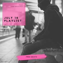 July 18 ~ Playlist ~ Free ~ Beats ~ Bass ~ Grooves