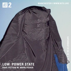 NTS 07/07/18 - LOW POWER STATE: RAVE FICTION W/ MARK FISHER