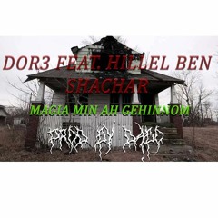 DOR3 Feat. HILLEL BEN SHACHAR - MAGIA MIN AH GEHINNOM (PROD by DABO)