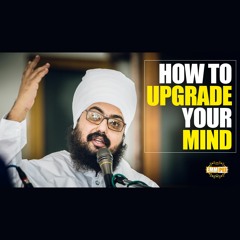 How To "UPGRADE" your "MIND" - Dhadrianwale