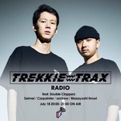 2018/07/18 TREKKIE TRAX RADIO feat. Double Clapperz