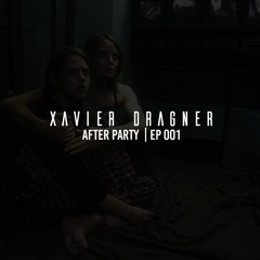 Xavier Dragner - After Party EP 001