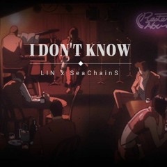 I Don't Know - LINTRAN ft SeaChainS