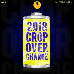 2018 CROP OVER CHARGE “2018 CROP OVER MIX” | DJ JEL