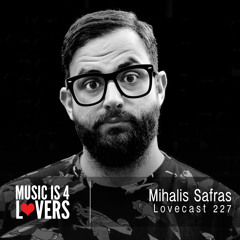 Lovecast 227 - Mihalis Safras [Musicis4Lovers.com]