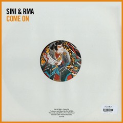 Sini & RMA - Come On [OUT NOW]
