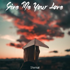 Sterkøl - Give Me Your Love