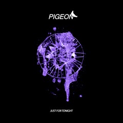 Pigeon - Just for Tonight [FREE DOWNLOAD]