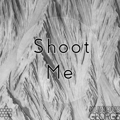 Kurious George - Shoot Me
