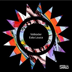Volkoder - Esta Louca (Original Mix) @ Sola