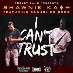 Shawnie Ka$h ft. CashClick Boog - I Can't Trust