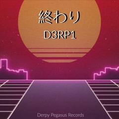 [\_D 3 R P 1_/] - 終わり (Owari - The End)